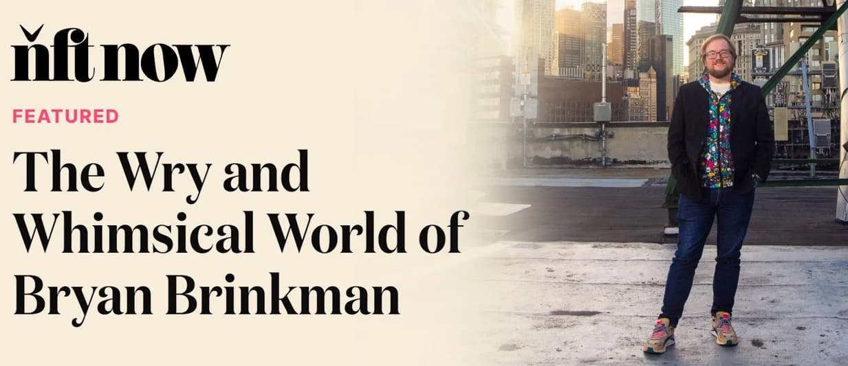 NFT Now - The Wry and Whimsical World of Bryan Brinkman